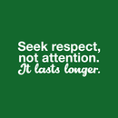 Vinyl Wall Art Decal - Seek Respect Not Attention It Lasts Longer - 9.5" x 22" - Modern Inspirational Sticker Quote For Home Bedroom Living Room Work Office School Decor 5