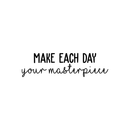 Vinyl Wall Art Decal - Make Each Day Your Masterpiece - 7" x 25" - Modern Inspirational Quote For Home Bedroom Living Room Office Workplace Coffee Shop Decoration Sticker 1