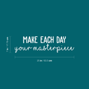 Vinyl Wall Art Decal - Make Each Day Your Masterpiece - 7" x 25" - Modern Inspirational Quote For Home Bedroom Living Room Office Workplace Coffee Shop Decoration Sticker 5