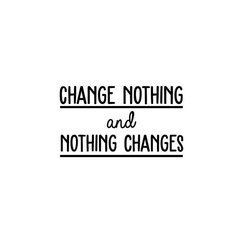 Vinyl Wall Art Decal - Change Nothing And Nothing Changes - 14.5" x 25" - Modern Inspirational Quote For Home Bedroom Living Room Office Workplace Coffee Shop Decoration Sticker 2