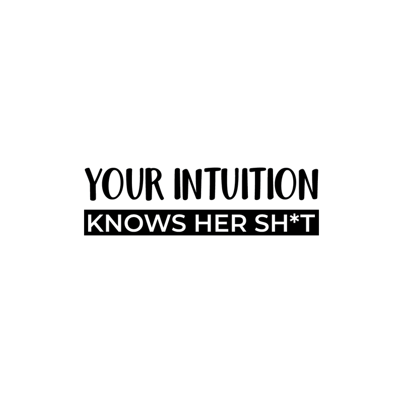 Vinyl Wall Art Decal - Your Intuition Knows Her Sh*t - Modern Sarcastic Adult Joke Quote For Home Bedroom Living Room Apartment Coffee Shop Decoration Sticker 1