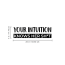 Vinyl Wall Art Decal - Your Intuition Knows Her Sh*t - 7" x 25" - Modern Sarcastic Adult Joke Quote For Home Bedroom Living Room Apartment Coffee Shop Decoration Sticker 3