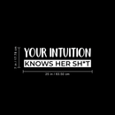 Vinyl Wall Art Decal - Your Intuition Knows Her Sh*t - 7" x 25" - Modern Sarcastic Adult Joke Quote For Home Bedroom Living Room Apartment Coffee Shop Decoration Sticker 3
