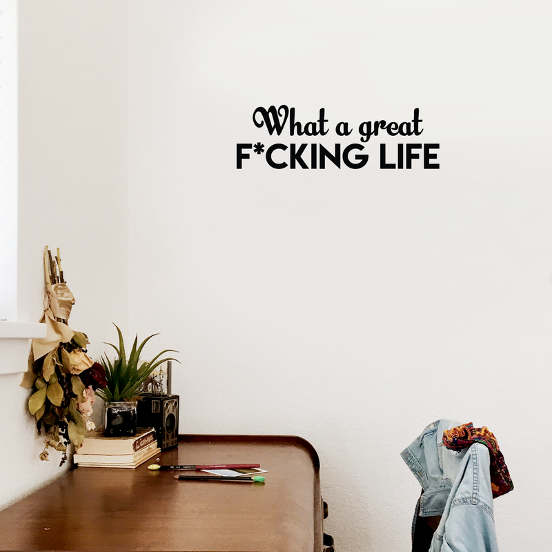 Vinyl Wall Art Decal - What A Great F*cking Life - 7" x 22" - Modern Inspirational Quote Humorous Sticker For Home Bedroom Living Room Coffee Shop Work office Decor 1