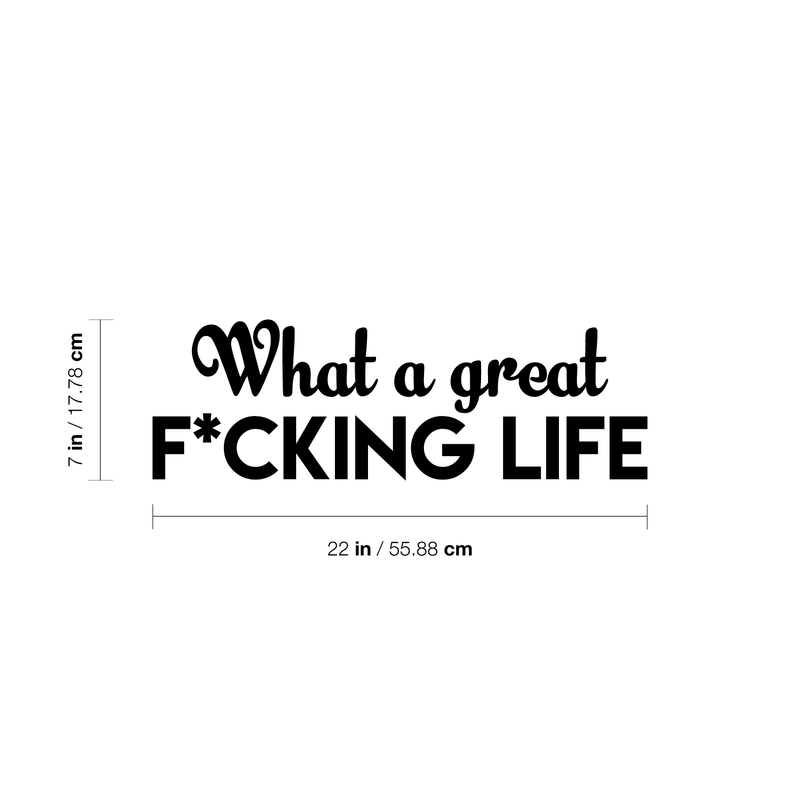 Vinyl Wall Art Decal - What A Great F*cking Life - 7" x 22" - Modern Inspirational Quote Humorous Sticker For Home Bedroom Living Room Coffee Shop Work office Decor 4