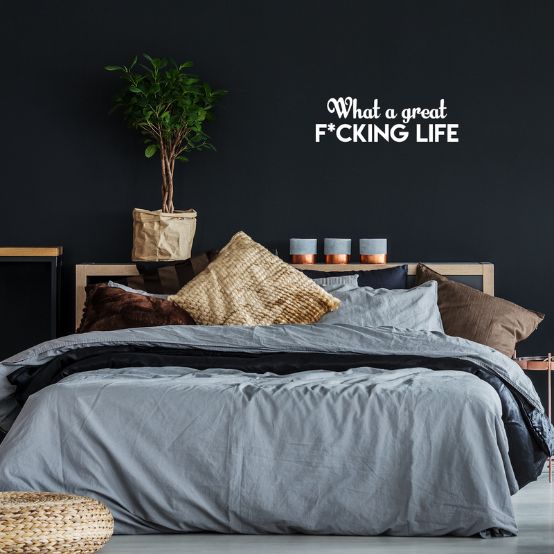 Vinyl Wall Art Decal - What A Great F*cking Life - 7" x 22" - Modern Inspirational Quote Humorous Sticker For Home Bedroom Living Room Coffee Shop Work office Decor 4