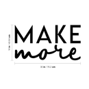Vinyl Wall Art Decal - Make More - 16" x 30" - Modern Motivational Sticker Quote For Home Bedroom Living Room Kitchen Apartment Workplace Office Business Decor 3
