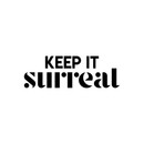 Vinyl Wall Art Decal - Keep It Surreal - 7. Trendy Inspirational Surrealism Quote Sticker For Home Bedroom Living Room Apartment Office Work Decor 1