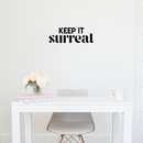 Vinyl Wall Art Decal - Keep It Surreal - 7. Trendy Inspirational Surrealism Quote Sticker For Home Bedroom Living Room Apartment Office Work Decor 3