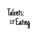 Vinyl Wall Art Decal - Talents: Eating - 3.- Trendy Sarcastic Humorous Quote Checklist Sticker For Notebook Diary Tablet Laptop Cover School Book Decoration 1