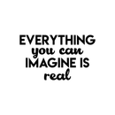 Vinyl Wall Art Decal - Everything You Can Imagine Is Real - 13" x 22" - Modern Inspirational Quote Positive Sticker For Home Bedroom Living Room Work Office Decor 2