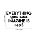 Vinyl Wall Art Decal - Everything You Can Imagine Is Real - 13" x 22" - Modern Inspirational Quote Positive Sticker For Home Bedroom Living Room Work Office Decor 3