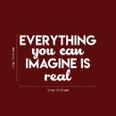 Vinyl Wall Art Decal - Everything You Can Imagine Is Real - 13" x 22" - Modern Inspirational Quote Positive Sticker For Home Bedroom Living Room Work Office Decor 3