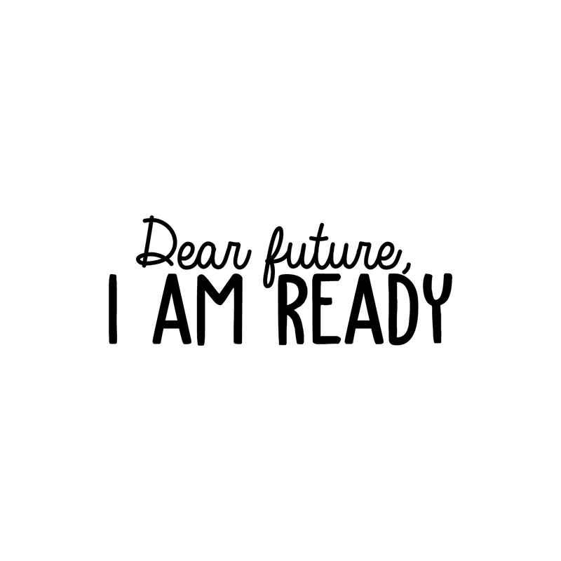 Vinyl Wall Art Decal - Dear Future I Am Ready - 9. Trendy Motivational Fate Quote For Home Bedroom Closet Living Room Apartment Work Office Coffee Shop Decoration Sticker 1