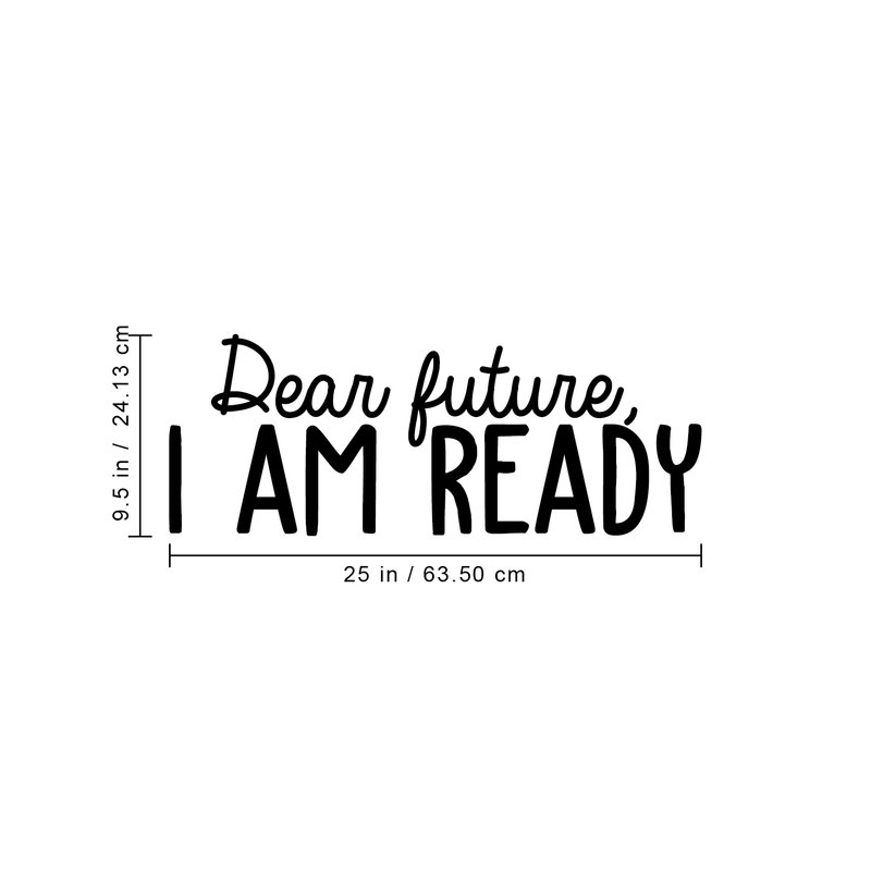 Vinyl Wall Art Decal - Dear Future I Am Ready - 9.5" x 25" - Trendy Motivational Fate Quote For Home Bedroom Closet Living Room Apartment Work Office Coffee Shop Decoration Sticker 3