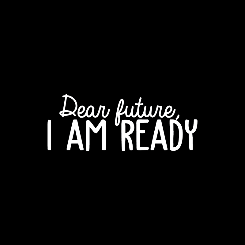 Vinyl Wall Art Decal - Dear Future I Am Ready - 9.5" x 25" - Trendy Motivational Fate Quote For Home Bedroom Closet Living Room Apartment Work Office Coffee Shop Decoration Sticker 2