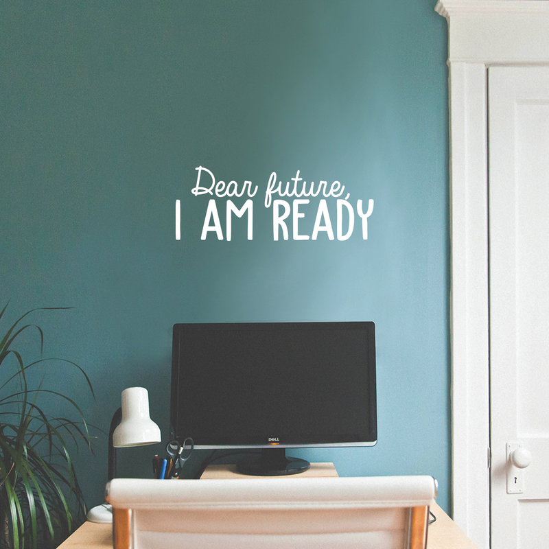 Vinyl Wall Art Decal - Dear Future I Am Ready - 9.5" x 25" - Trendy Motivational Fate Quote For Home Bedroom Closet Living Room Apartment Work Office Coffee Shop Decoration Sticker 4