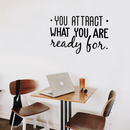 Vinyl Wall Art Decal - You Attract What You Are Ready For - 20.5" x 30" - Modern Inspirational Quote Sticker For Home Bedroom Living Room Apartment Work Office Decor 2