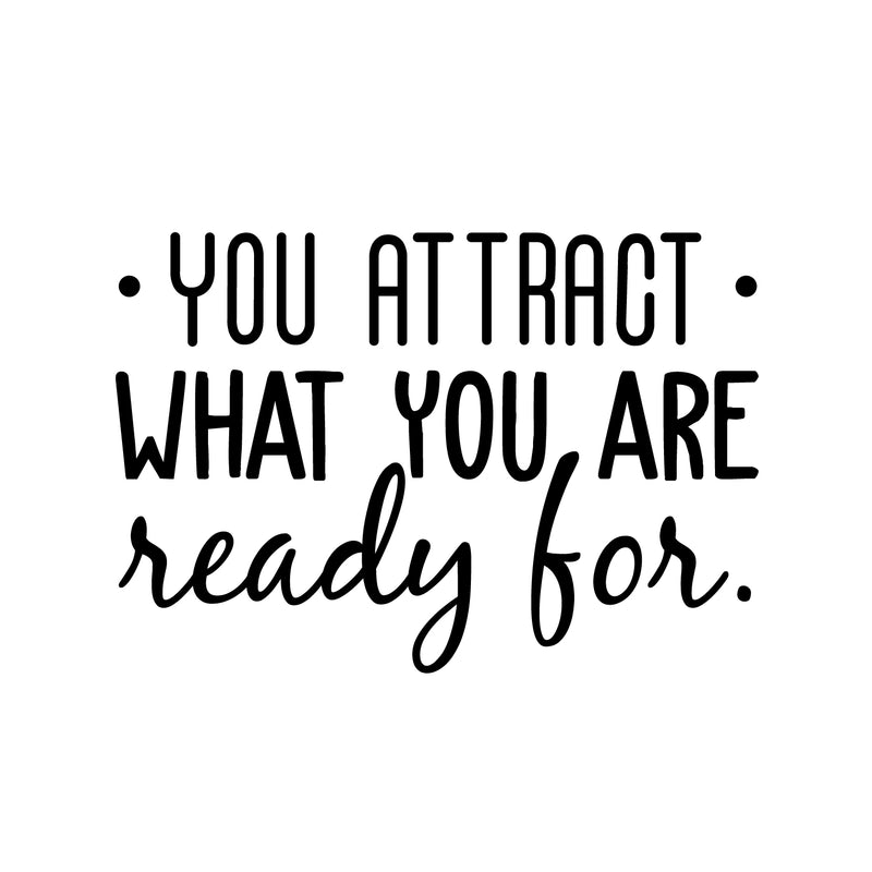 Vinyl Wall Art Decal - You Attract What You Are Ready For - 20.5" x 30" - Modern Inspirational Quote Sticker For Home Bedroom Living Room Apartment Work Office Decor 1