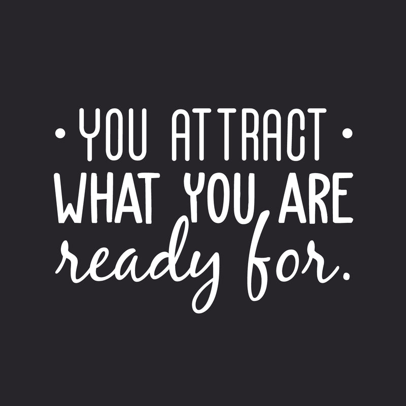 Vinyl Wall Art Decal - You Attract What You Are Ready For - 20.5" x 30" - Modern Inspirational Quote Sticker For Home Bedroom Living Room Apartment Work Office Decor 1