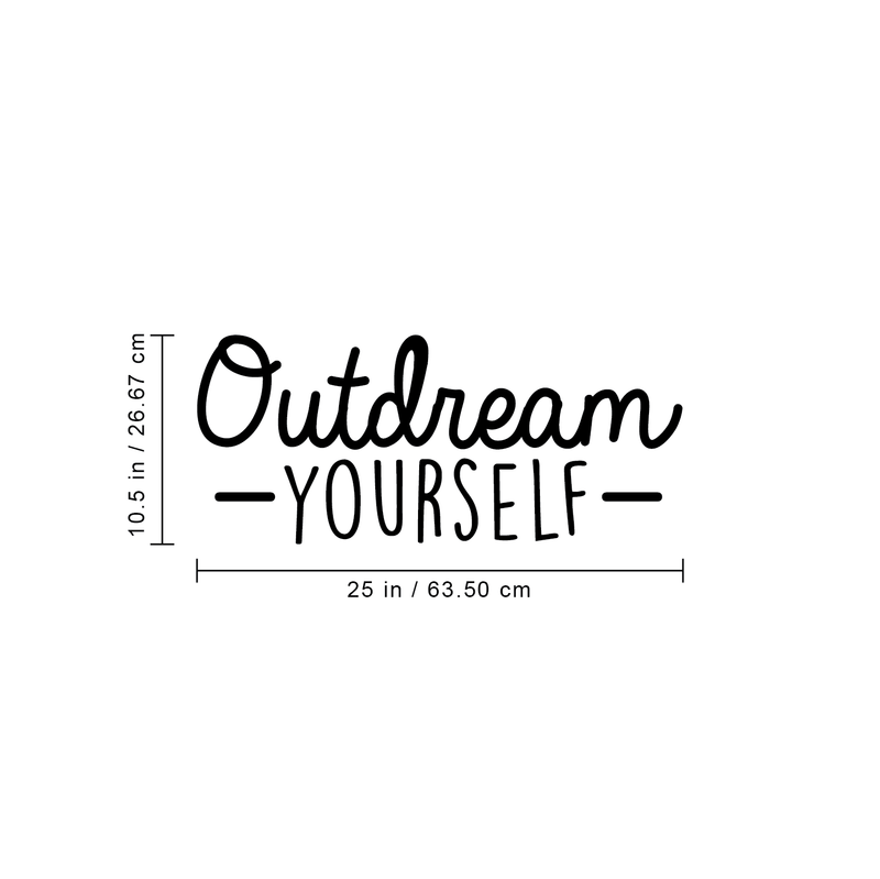 Vinyl Wall Art Decal - Outdream Yourself - 10.5" x 25" - Modern Motivational Sticker Quote For Home Bedroom Living Room Kids Room Work Office School Decor 1