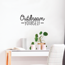 Vinyl Wall Art Decal - Outdream Yourself - 10.5" x 25" - Modern Motivational Sticker Quote For Home Bedroom Living Room Kids Room Work Office School Decor 2
