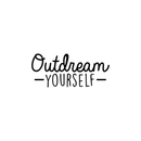 Vinyl Wall Art Decal - Outdream Yourself - 10.5" x 25" - Modern Motivational Sticker Quote For Home Bedroom Living Room Kids Room Work Office School Decor 5