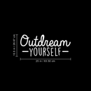 Vinyl Wall Art Decal - Outdream Yourself - 10.5" x 25" - Modern Motivational Sticker Quote For Home Bedroom Living Room Kids Room Work Office School Decor 1