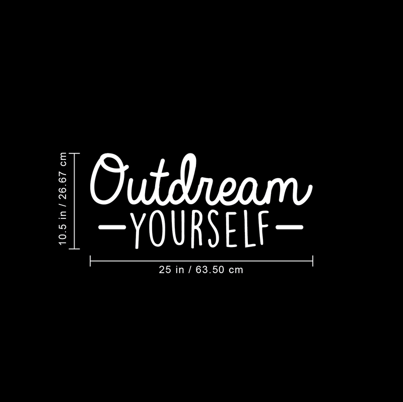 Vinyl Wall Art Decal - Outdream Yourself - 10.5" x 25" - Modern Motivational Sticker Quote For Home Bedroom Living Room Kids Room Work Office School Decor 1