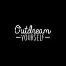 Vinyl Wall Art Decal - Outdream Yourself - 10.5" x 25" - Modern Motivational Sticker Quote For Home Bedroom Living Room Kids Room Work Office School Decor 4