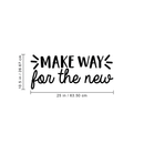 Vinyl Wall Art Decal - Make Way For The New - 10.5" x 25" - Modern Inspirational Sticker Quote For Home Bedroom Living Room Work Office Coffe Shop Decor 3