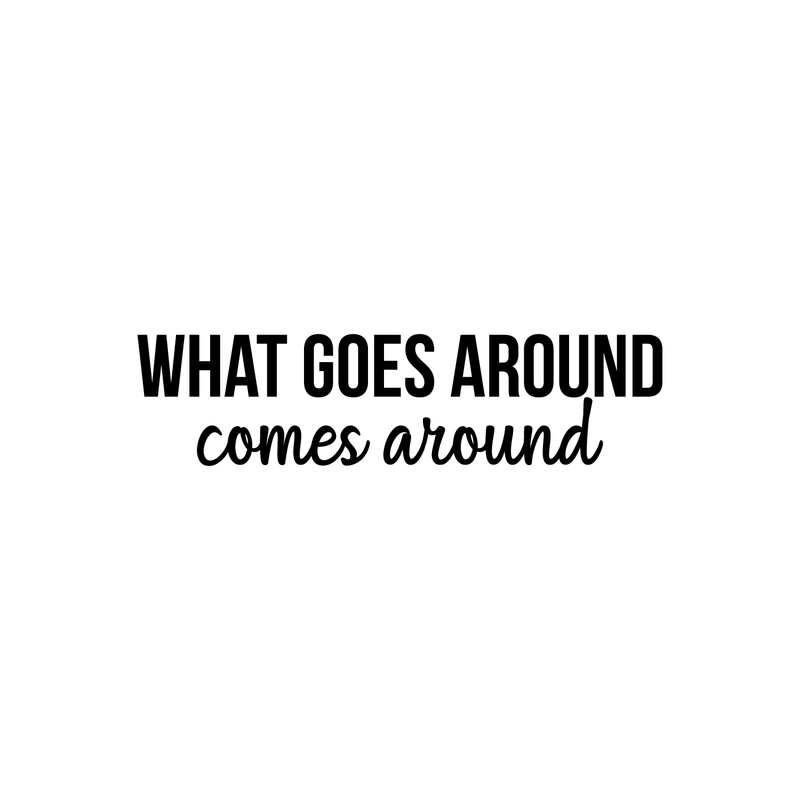 Vinyl Wall Art Decal - What Goes Around Comes Around - 5.5" x 22" - Modern Inspirational Sticker Quote For Home Bedroom Living Room Work Office Coffe Shop Decor 5