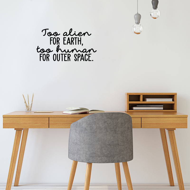 Vinyl Wall Art Decal - Too Alien For Earth Too Human For Outer Space - 12" x 22" - Modern Inspirational Sticker Quote For Home Bedroom Living Room Work Office Coffee Shop Decor 3