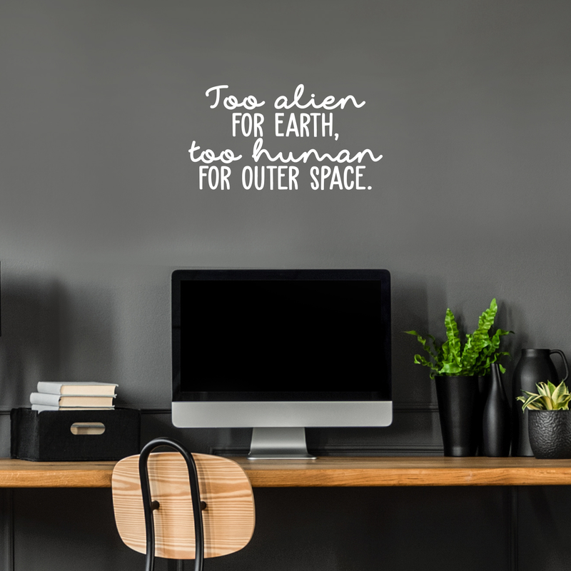 Vinyl Wall Art Decal - Too Alien For Earth Too Human For Outer Space - 12" x 22" - Modern Inspirational Sticker Quote For Home Bedroom Living Room Work Office Coffee Shop Decor 2