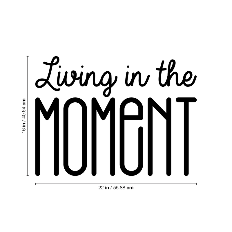 Vinyl Wall Art Decal - Living In The Moment - 16" x 22" - Trendy Motivational Positive Present Sticker Quote For Home Bedroom Living Room Work Office Coffe Shop Decor 1