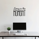 Vinyl Wall Art Decal - Living In The Moment - Trendy Motivational Positive Present Sticker Quote For Home Bedroom Living Room Work Office Coffe Shop Decor 3