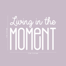 Vinyl Wall Art Decal - Living In The Moment - 16" x 22" - Trendy Motivational Positive Present Sticker Quote For Home Bedroom Living Room Work Office Coffe Shop Decor 5