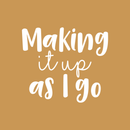 Vinyl Wall Art Decal - Making It Up As I Go - 17" x 19.5" - Trendy Inspirational Fate Quote Sticker For Home Bedroom Living Room Work Office Coffee Shop Decor 2