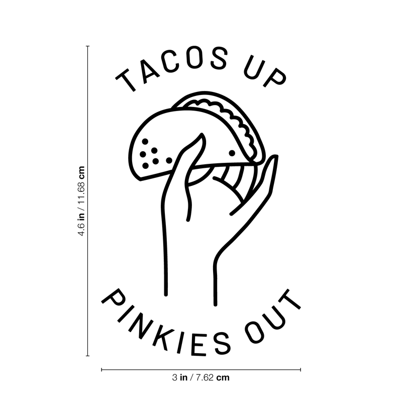 Vinyl Wall Art Decal - Tacos Up Pinkies Out - 4.6" x 3" - Trendy Humorous Quote Taco Image For Notebook Tablet Laptop Cover Kitchen School Book Decoration Sticker 5