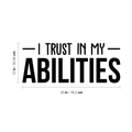 Vinyl Wall Art Decal - I Trust In My Abilities - 12" x 30" - Modern Motivational Positive Sticker Quote For Home Bedroom Living Room School Work Office Decor 1