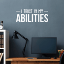 Vinyl Wall Art Decal - I Trust In My Abilities - 12" x 30" - Modern Motivational Positive Sticker Quote For Home Bedroom Living Room School Work Office Decor 3
