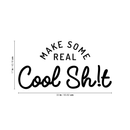 Vinyl Wall Art Decal - Make Some Real Cool Sh!t - 17" x 33" - Trendy Motivational Funny Sticker Quote For Home Bedroom Living Room Kitchen Coffee Shop Office Decor 1