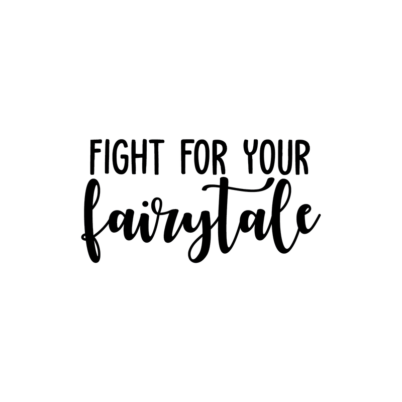 Vinyl Wall Art Decal - Fight For Your Fairytale - 11.5" x 22" - Trendy Inspirational Quote Sticker For Home Bedroom Girls Room Living Room Work Office Coffee Shop Decor 2