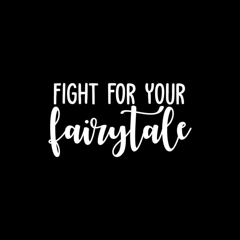 Vinyl Wall Art Decal - Fight For Your Fairytale - 11.5" x 22" - Trendy Inspirational Quote Sticker For Home Bedroom Girls Room Living Room Work Office Coffee Shop Decor 2