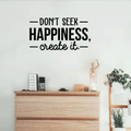 Vinyl Wall Art Decal - Don't Seek Happiness; Create It. - 16" x 30" - Trendy Inspirational Quote Sticker For Home Bedroom Kids Room Living Room Work Office Coffee Shop Decor 1