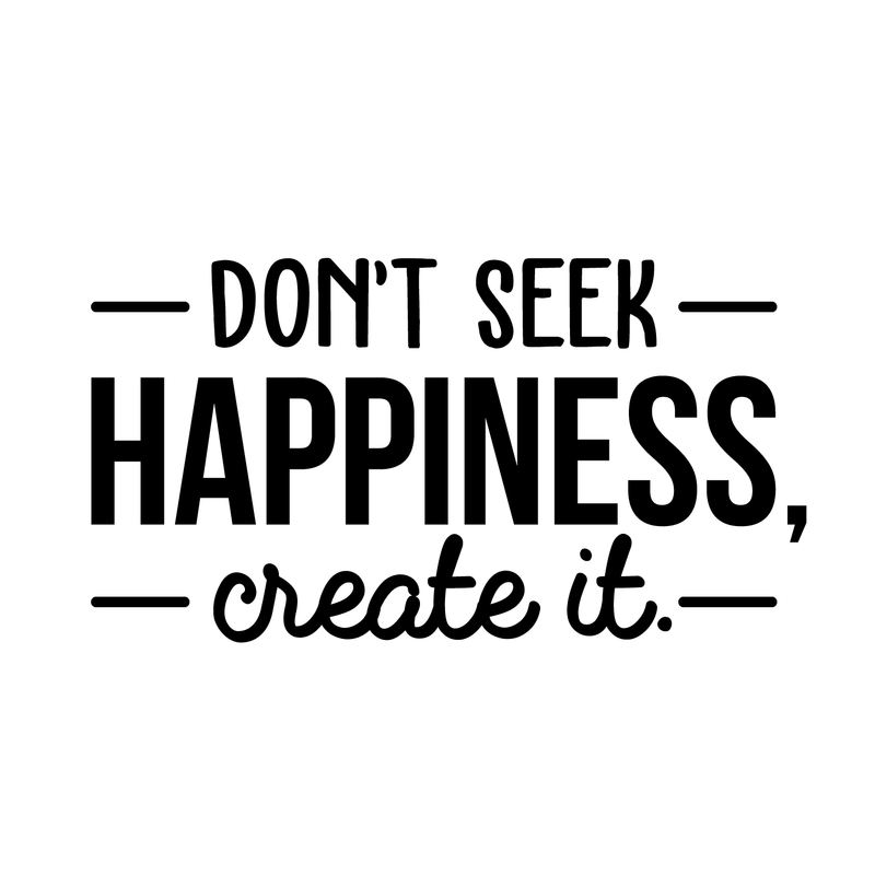 Vinyl Wall Art Decal - Don't Seek Happiness; Create It. - 16" x 30" - Trendy Inspirational Quote Sticker For Home Bedroom Kids Room Living Room Work Office Coffee Shop Decor 2