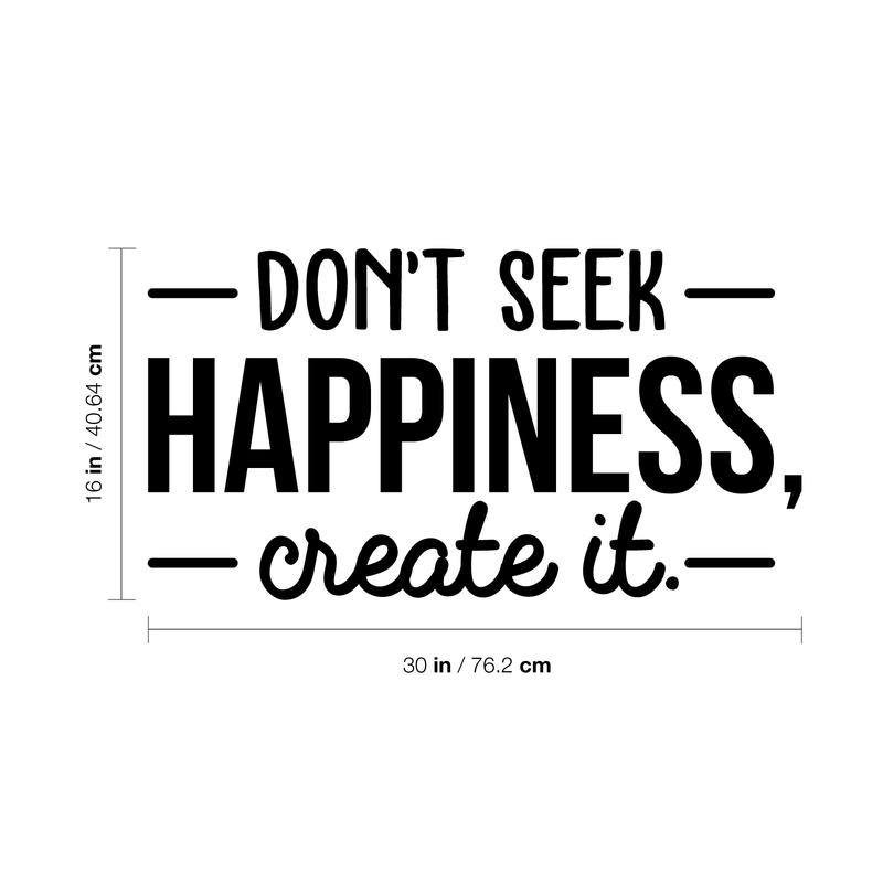 Vinyl Wall Art Decal - Don't Seek Happiness; Create It. - 16" x 30" - Trendy Inspirational Quote Sticker For Home Bedroom Kids Room Living Room Work Office Coffee Shop Decor 3