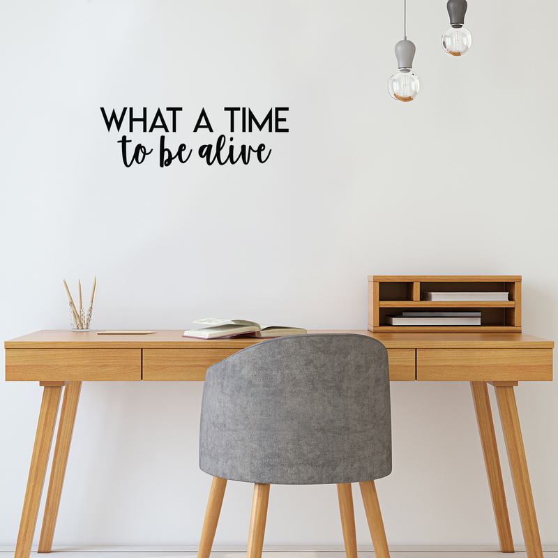 Vinyl Wall Art Decal - What A Time To Be Alive - 7" x 22" - Modern Inspirational Life Quote Positive Sticker For Home Bedroom Closet Living Room Work Office Coffee Shop Decor 1