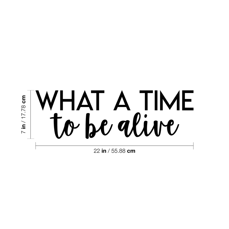 Vinyl Wall Art Decal - What A Time To Be Alive - 7" x 22" - Modern Inspirational Life Quote Positive Sticker For Home Bedroom Closet Living Room Work Office Coffee Shop Decor 3