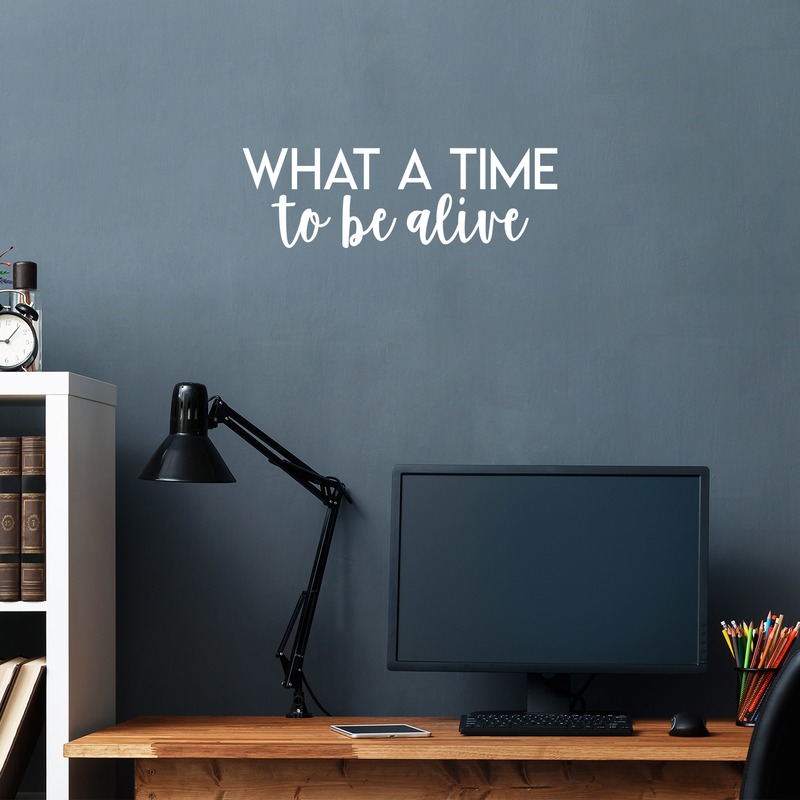 Vinyl Wall Art Decal - What A Time To Be Alive - 7" x 22" - Modern Inspirational Life Quote Positive Sticker For Home Bedroom Closet Living Room Work Office Coffee Shop Decor 1